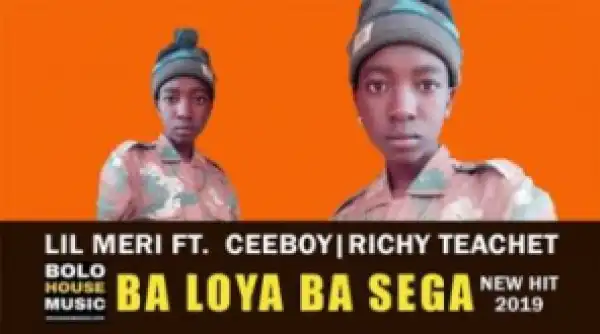 Lil Meri - Ba Loya Ba Sega Ft. Ceeboy & Richy Teanet